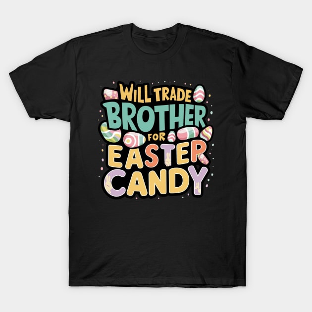 Will Trade Brother For Easter Candy T-Shirt by Dylante